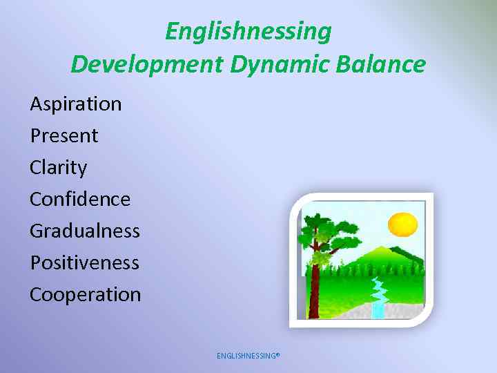 Englishnessing Development Dynamic Balance Aspiration Present Clarity Confidence Gradualness Positiveness Cooperation ENGLISHNESSING® 