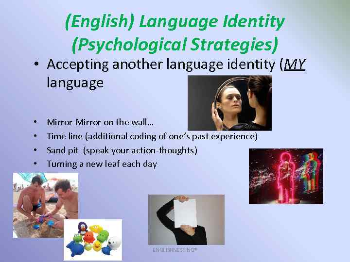 (English) Language Identity (Psychological Strategies) • Accepting another language identity (MY language • •