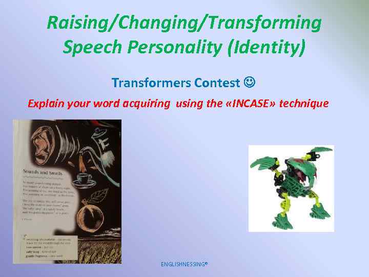 Raising/Changing/Transforming Speech Personality (Identity) Transformers Contest Explain your word acquiring using the «INCASE» technique