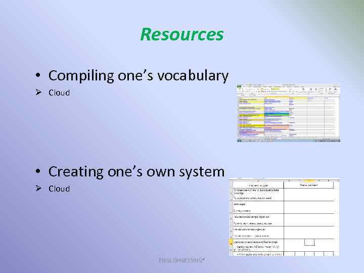 Resources • Compiling one’s vocabulary Ø Cloud • Creating one’s own system Ø Cloud
