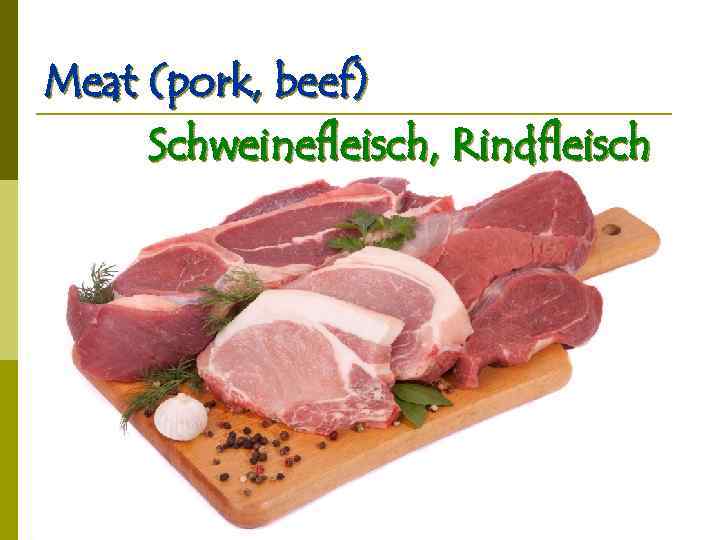 Meat (pork, beef) Schweinefleisch, Rindfleisch 