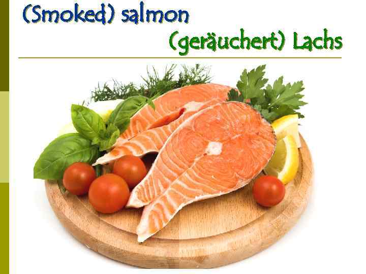 (Smoked) salmon (geräuchert) Lachs 