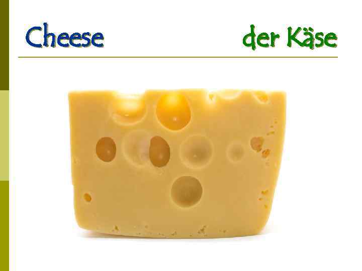 Cheese der Käse 