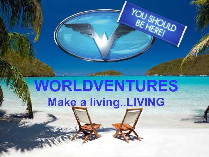 WORLDVENTURES Make a living. . LIVING 