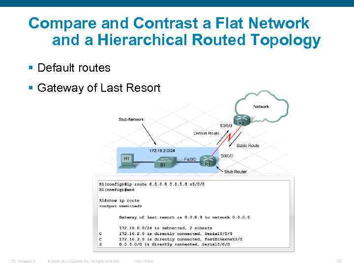 Compare and Contrast a Flat Network and a Hierarchical Routed Topology § Default routes