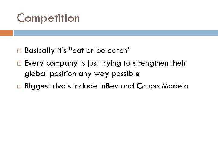 Competition Basically it’s “eat or be eaten” Every company is just trying to strengthen