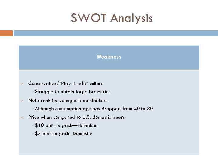 SWOT Analysis Weakness ü Conservative/”Play it safe” culture üStruggle ü Not drank by younger