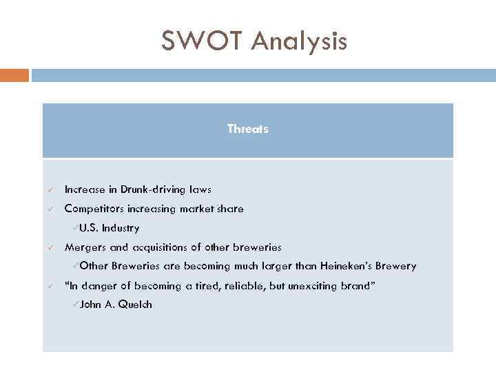 SWOT Analysis Threats ü Increase in Drunk-driving laws ü Competitors increasing market share üU.