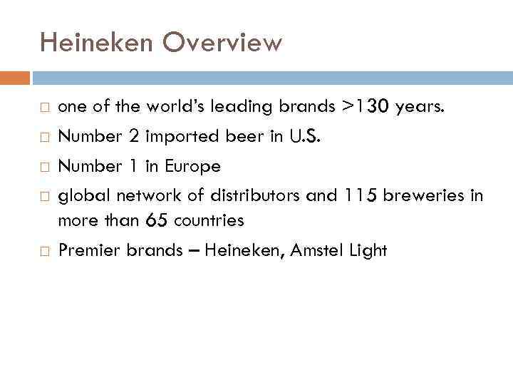 Heineken Overview one of the world’s leading brands >130 years. Number 2 imported beer