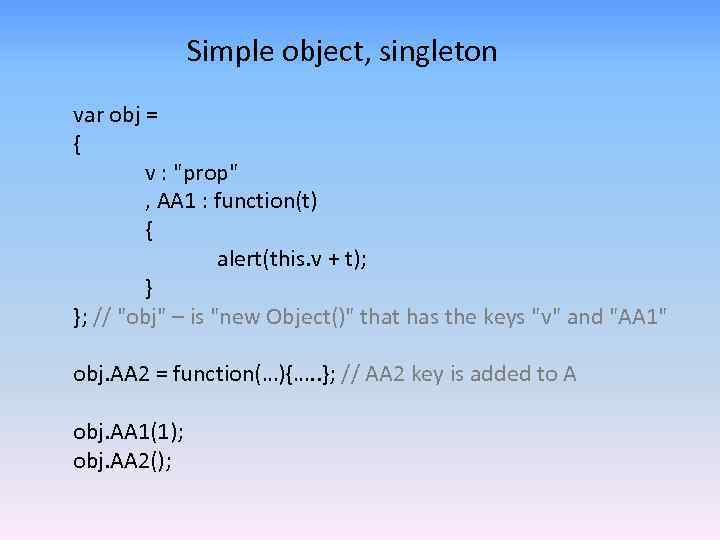 Simple object, singleton var obj = { v : "prop" , AA 1 :
