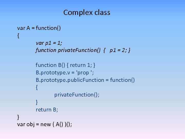 Сomplex class var A = function() { var p 1 = 1; function private.