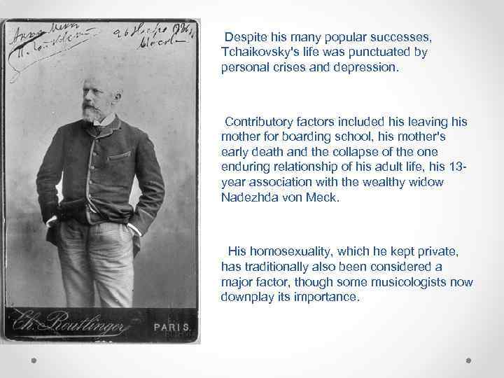 Despite his many popular successes, Tchaikovsky's life was punctuated by personal crises and depression.