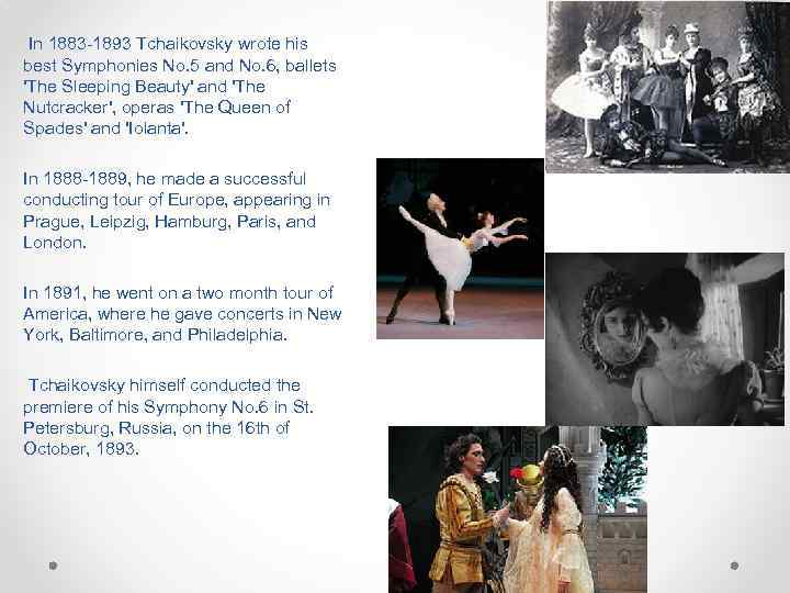 In 1883 -1893 Tchaikovsky wrote his best Symphonies No. 5 and No. 6, ballets
