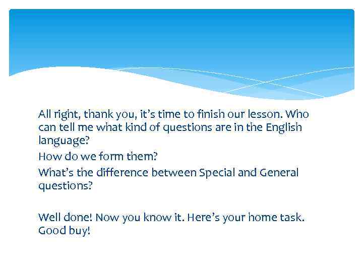 All right, thank you, it’s time to finish our lesson. Who can tell me