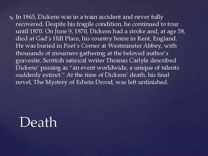  In 1865, Dickens was in a train accident and never fully recovered. Despite