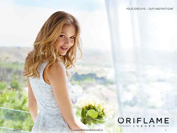 2015 -07 -13 Copyright © 2013 by Oriflame Cosmetics SA 1 