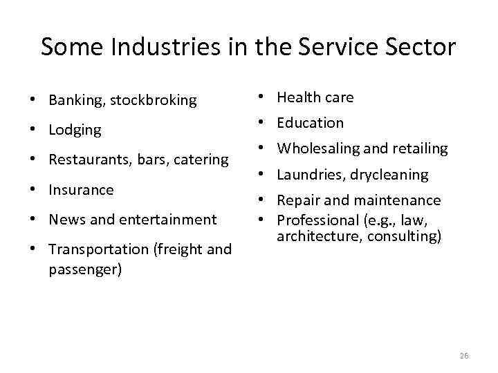 Some Industries in the Service Sector • Banking, stockbroking • Health care • Lodging