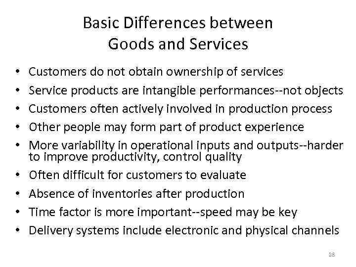 Basic Differences between Goods and Services • • • Customers do not obtain ownership