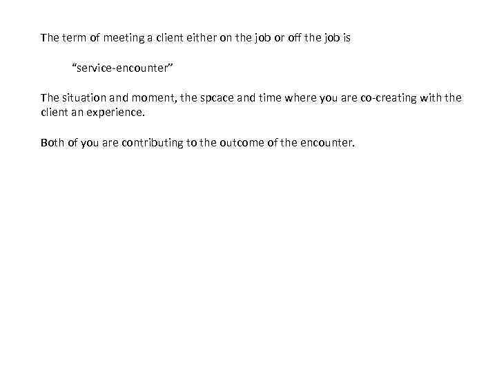 The term of meeting a client either on the job or off the job