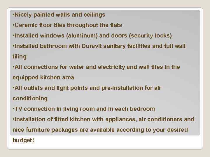  • Nicely painted walls and ceilings • Ceramic floor tiles throughout the flats