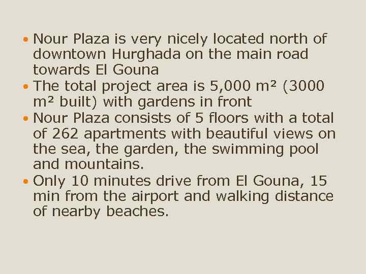 Nour Plaza is very nicely located north of downtown Hurghada on the main road