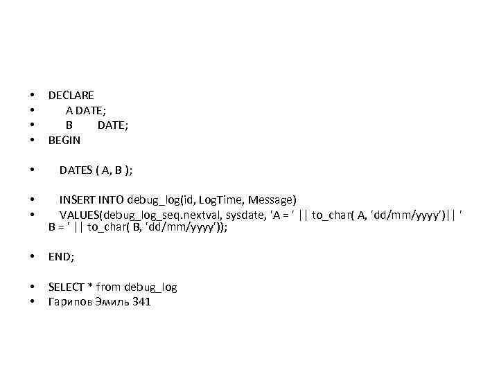  • • DECLARE A DATE; B DATE; BEGIN • DATES ( A, B