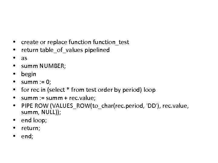create or replace function_test return table_of_values pipelined as summ NUMBER; begin summ : =