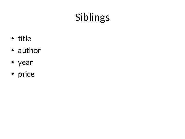 Siblings • • title author year price 