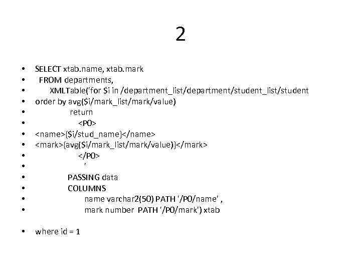 2 • • • • SELECT xtab. name, xtab. mark FROM departments, XMLTable('for $i