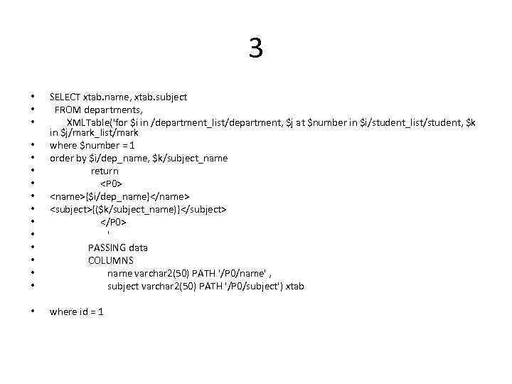 3 • • • SELECT xtab. name, xtab. subject FROM departments, XMLTable('for $i in