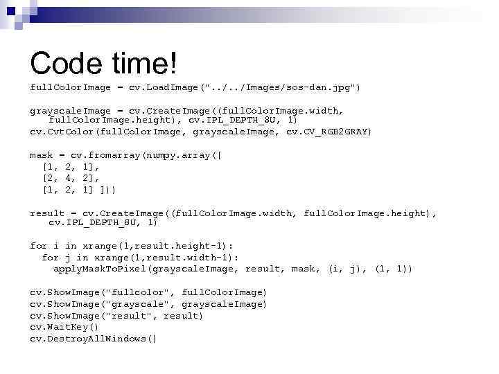 Code time! full. Color. Image = cv. Load. Image(". . /Images/sos-dan. jpg") grayscale. Image