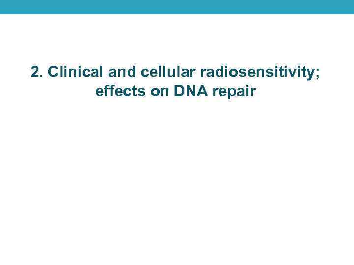 2. Clinical and cellular radiosensitivity; effects on DNA repair 