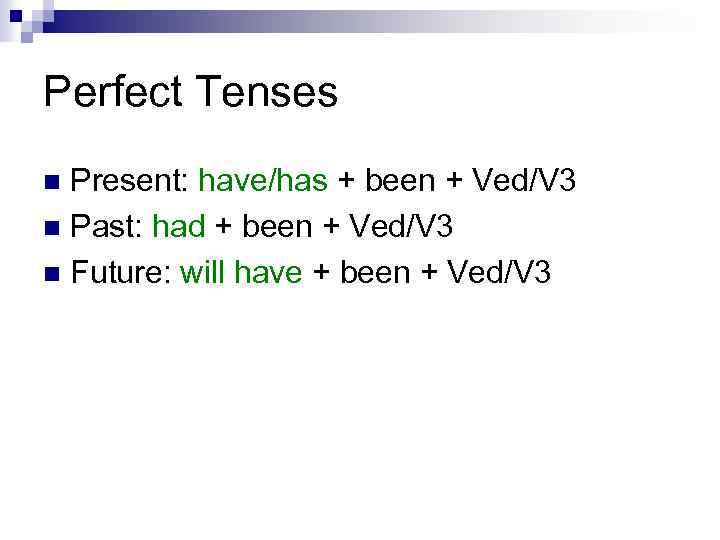 Perfect Tenses Present: have/has + been + Ved/V 3 n Past: had + been