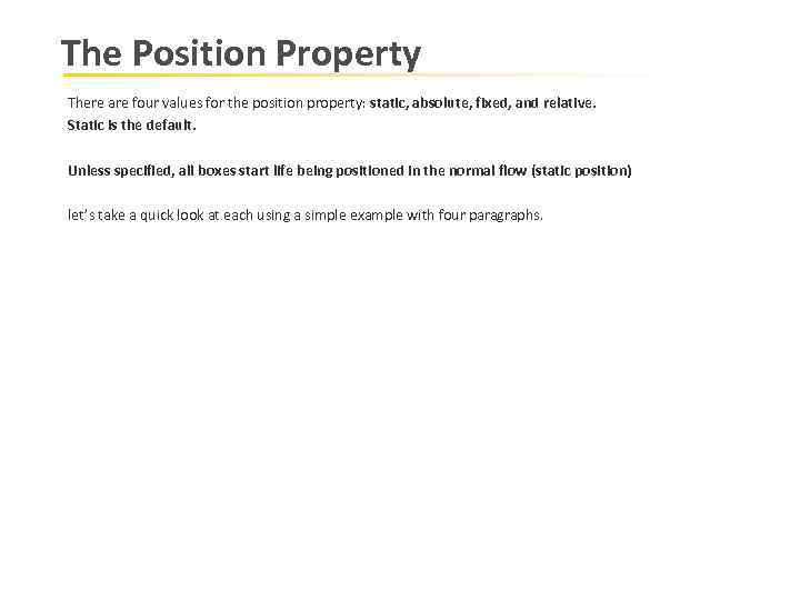 The Position Property There are four values for the position property: static, absolute, fixed,