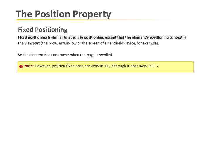 The Position Property Fixed Positioning Fixed positioning is similar to absolute positioning, except that