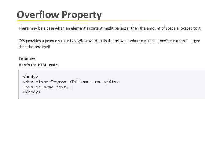 Overflow Property There may be a case when an element's content might be larger