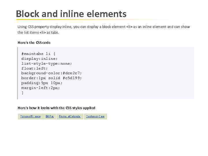 Block and inline elements Using CSS property display: inline, you can display a block