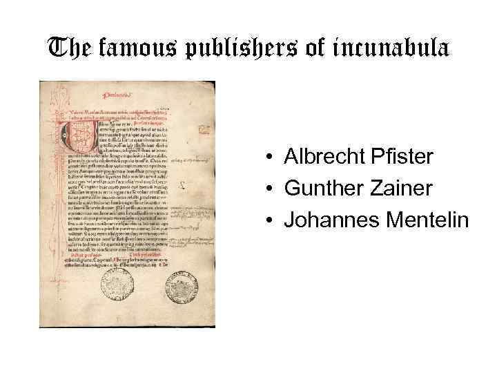 The famous publishers of incunabula • Albrecht Pfister • Gunther Zainer • Johannes Mentelin