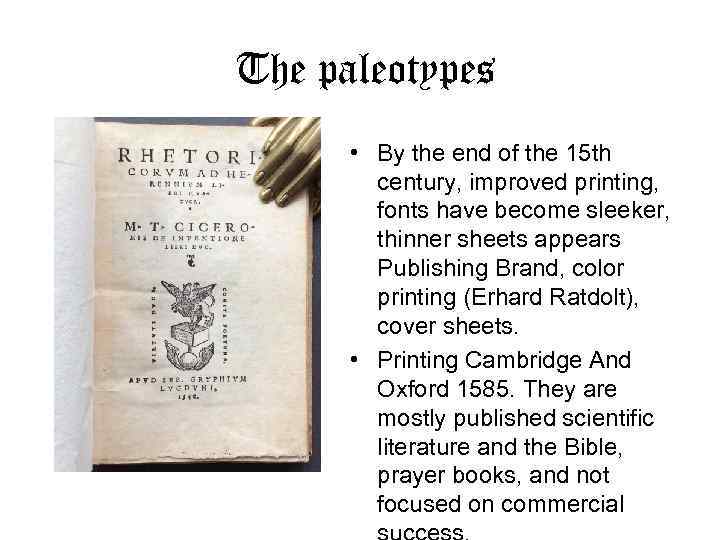 The paleotypes • By the end of the 15 th century, improved printing, fonts