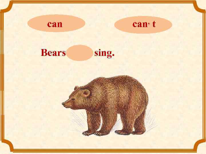 can Bears can, t sing. can, t 
