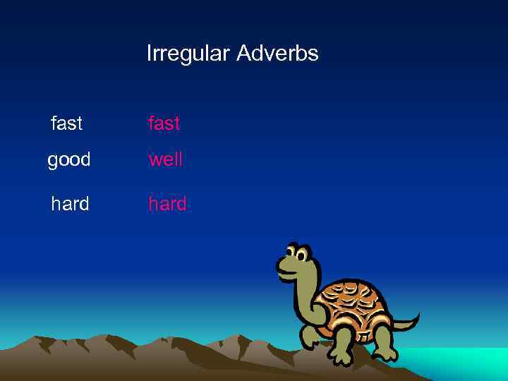 Irregular Adverbs fast good well hard 