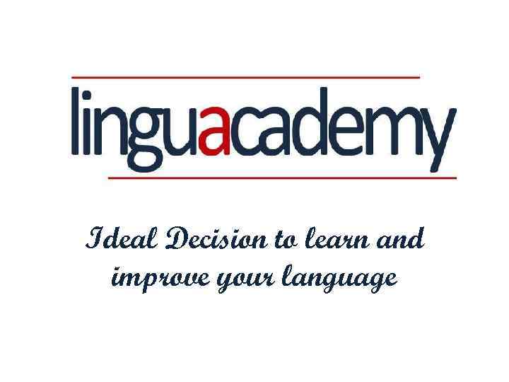 Ideal Decision to learn and improve your language 