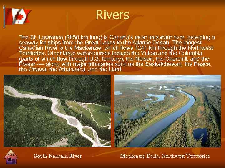 Rivers The St. Lawrence (3058 km long) is Canada’s most important river, providing a