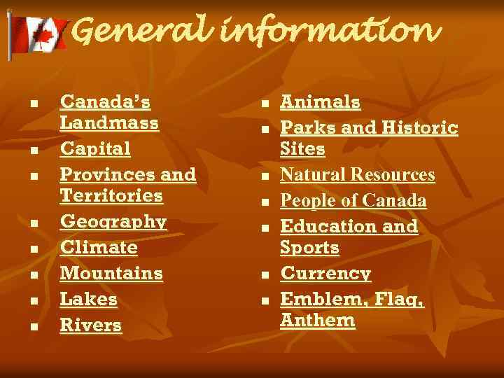 General information n n n n Canada’s Landmass Capital Provinces and Territories Geography Climate