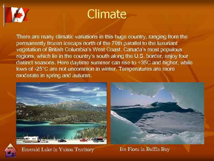 Climate There are many climatic variations in this huge country, ranging from the permanently