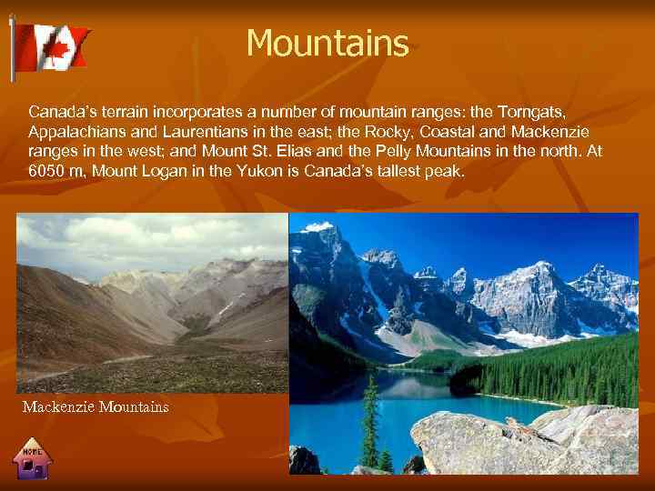 Mountains Canada’s terrain incorporates a number of mountain ranges: the Torngats, Appalachians and Laurentians
