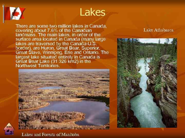 Lakes There are some two million lakes in Canada, covering about 7. 6% of