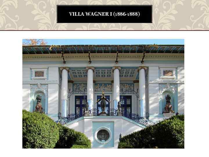 VILLA WAGNER I (1886 -1888) 