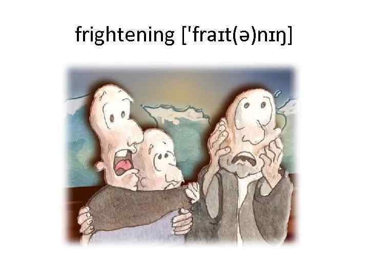 frightening ['fraɪt(ə)nɪŋ] 