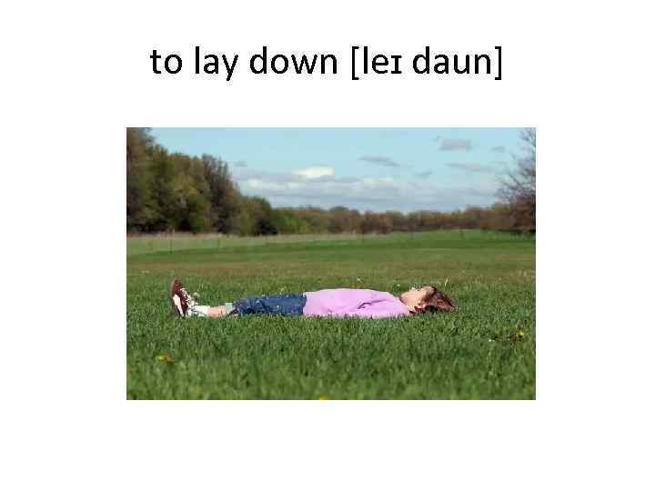 to lay down [leɪ daun] 